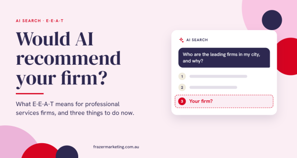Would AI recommend your firm? What E-E-A-T means for professional services firms, and three things to do now.